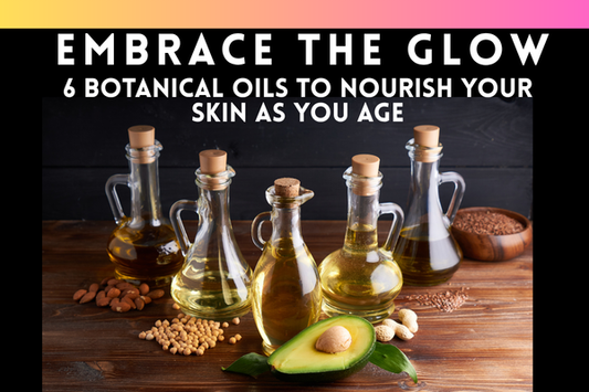 Embrace the Glow: 6 Botanical Oils to Nourish Your Skin as You Age