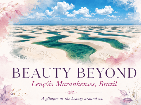 Beauty Beyond: Lençóis Maranhenses, Brazil - Ella Vatour