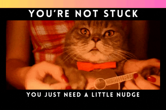 You’re Not Stuck — You Just Need a Gentle Nudge