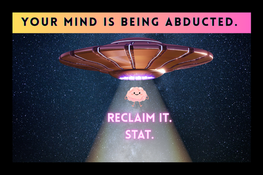Your Mind is Being Abducted. Reclaim It. STAT.