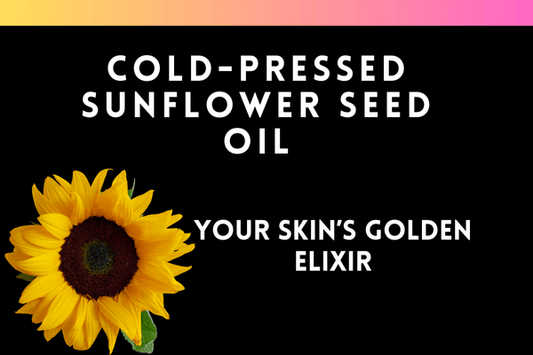 Cold-Pressed Sunflower Seed Oil: The Golden Elixir Your Skin Has Been Waiting For 🌻 - Ella Vatour