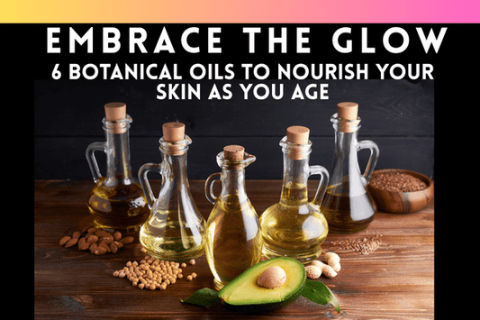 Embrace the Glow: 6 Botanical Oils to Nourish Your Skin as You Age - Ella Vatour