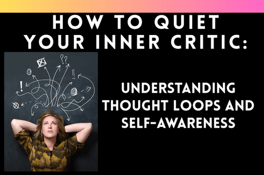 How to Quiet Your Inner Critic: Understanding Thought Loops and Self-Awareness - Ella Vatour