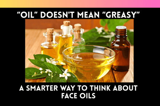 Oil Doesn't Mean Greasy: A Smarter Way to Think About Face Oils - Ella Vatour