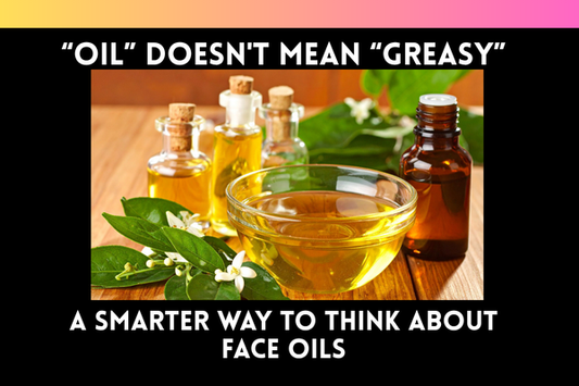 Oil Doesn't Mean Greasy: A Smarter Way to Think About Face Oils
