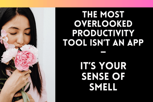 The Most Overlooked Productivity Tool Isn’t an App—It’s Your Sense of Smell - Ella Vatour