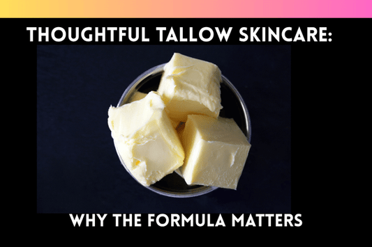Thoughtful Tallow Skincare: Why the Formula Matters - Ella Vatour